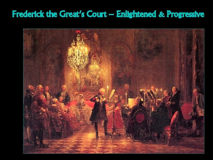 Frederick the Great’s Court – Enlightened & Progressive 