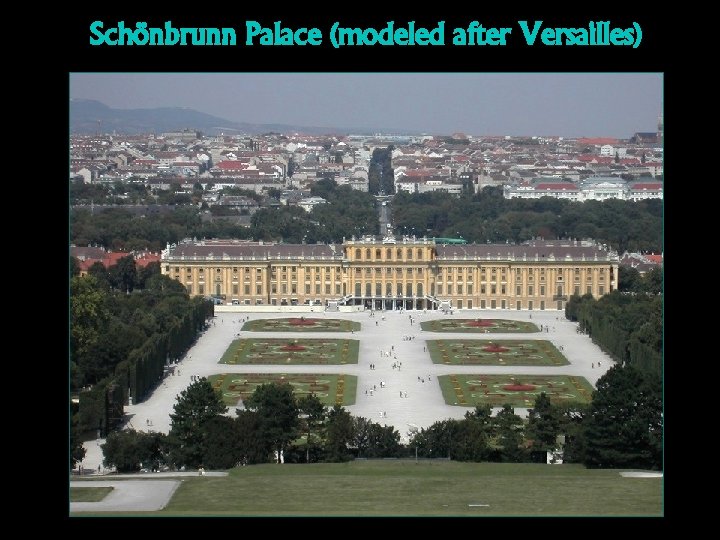 Schönbrunn Palace (modeled after Versailles) 