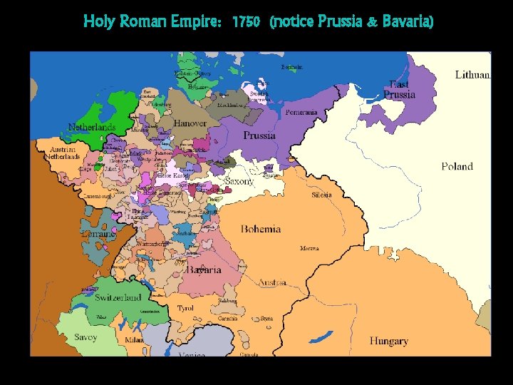 Holy Roman Empire: 1750 (notice Prussia & Bavaria) 