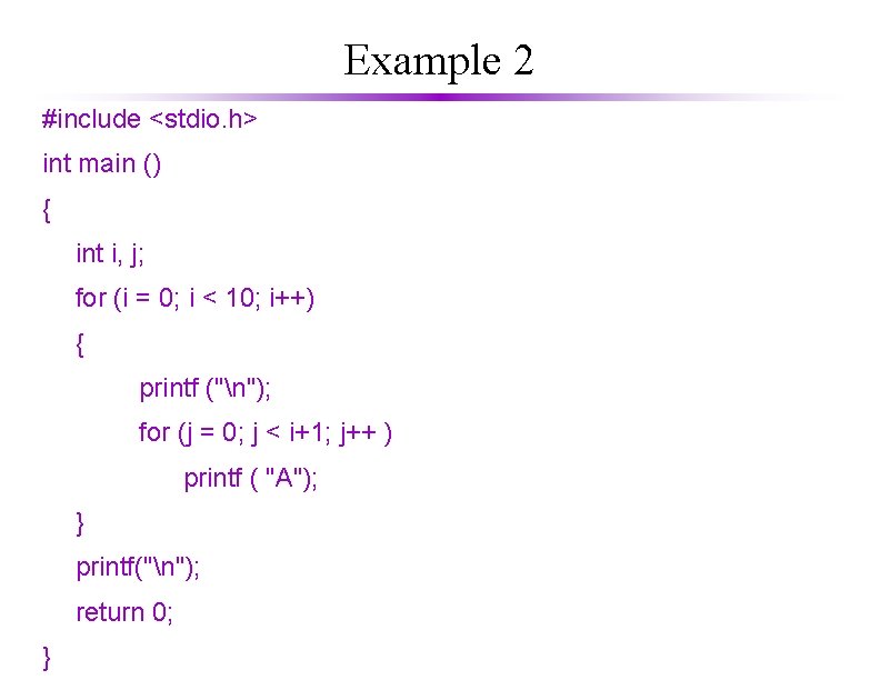Example 2 #include <stdio. h> int main () { int i, j; for (i