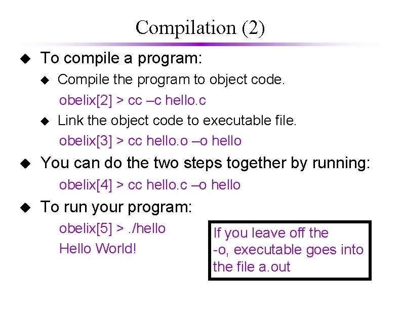 Compilation (2) u To compile a program: u u u Compile the program to