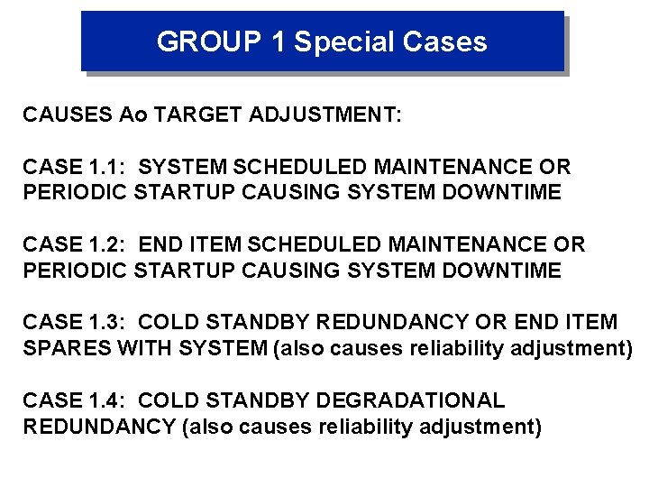 GROUP 1 Special Cases CAUSES Ao TARGET ADJUSTMENT: CASE 1. 1: SYSTEM SCHEDULED MAINTENANCE