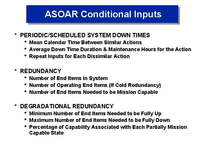 ASOAR Conditional Inputs h PERIODIC/SCHEDULED SYSTEM DOWN TIMES h Mean Calendar Time Between Similar