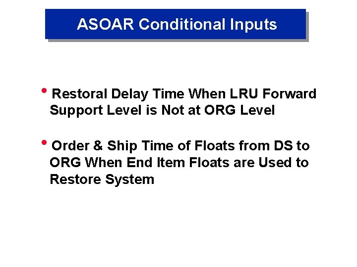 ASOAR Conditional Inputs h. Restoral Delay Time When LRU Forward Support Level is Not