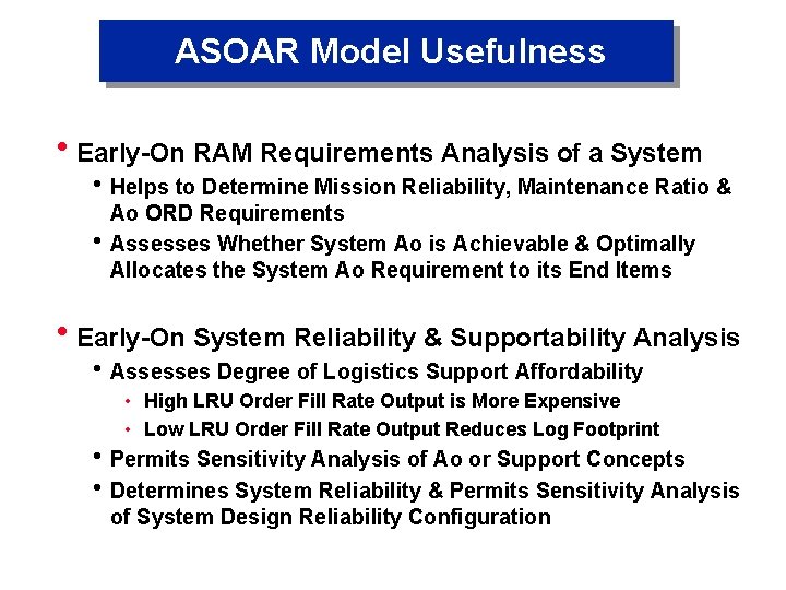 ASOAR Model Usefulness h. Early-On RAM Requirements Analysis of a System h Helps to