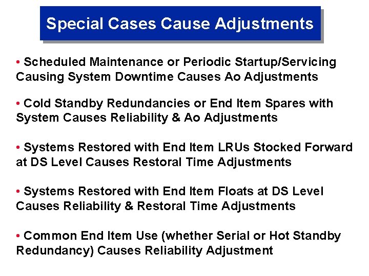 Special Cases Cause Adjustments • Scheduled Maintenance or Periodic Startup/Servicing Causing System Downtime Causes