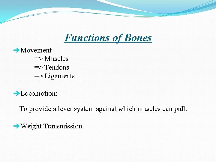 Functions of Bones Movement => Muscles => Tendons => Ligaments Locomotion: To provide a
