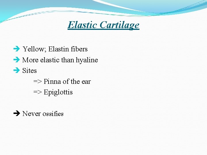 Elastic Cartilage Yellow; Elastin fibers More elastic than hyaline Sites => Pinna of the