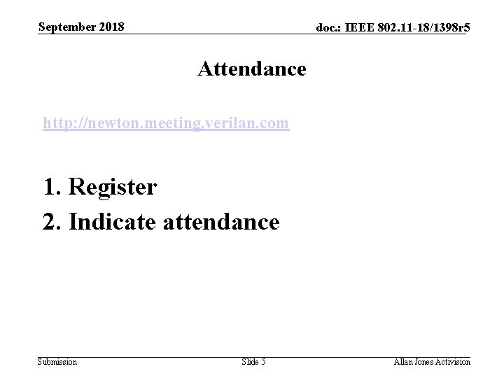 September 2018 doc. : IEEE 802. 11 -18/1398 r 5 Attendance http: //newton. meeting.