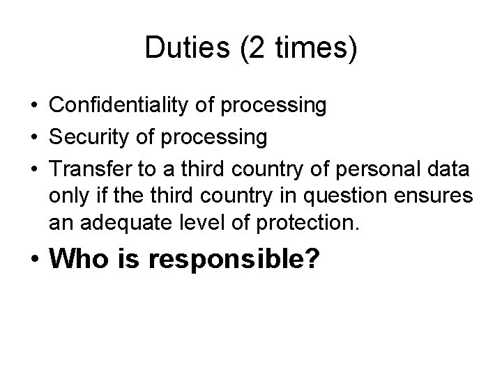 Duties (2 times) • Confidentiality of processing • Security of processing • Transfer to