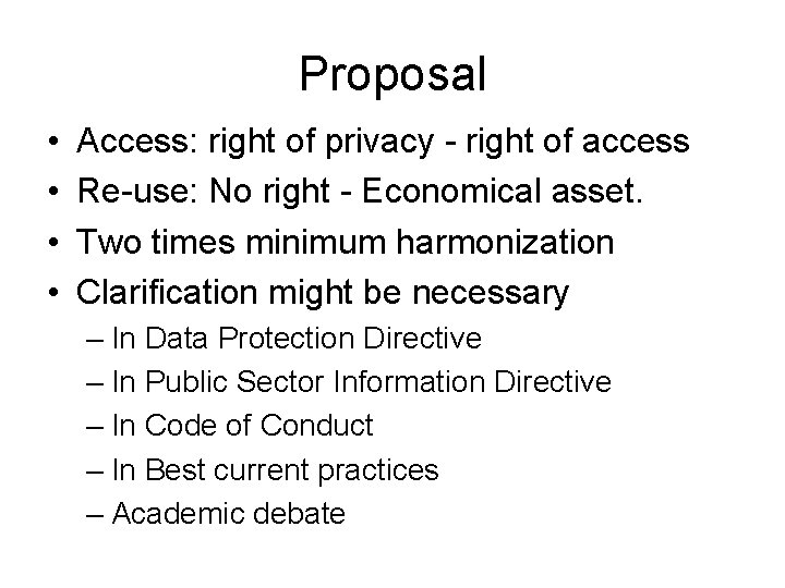 Proposal • • Access: right of privacy - right of access Re-use: No right