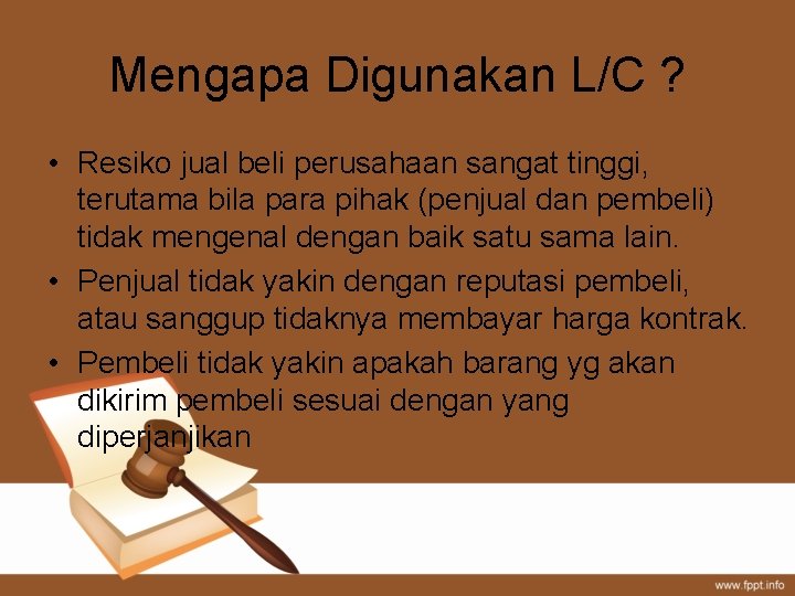 Mengapa Digunakan L/C ? • Resiko jual beli perusahaan sangat tinggi, terutama bila para