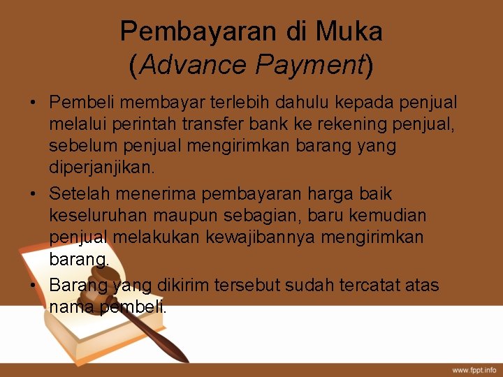 Pembayaran di Muka (Advance Payment) • Pembeli membayar terlebih dahulu kepada penjual melalui perintah