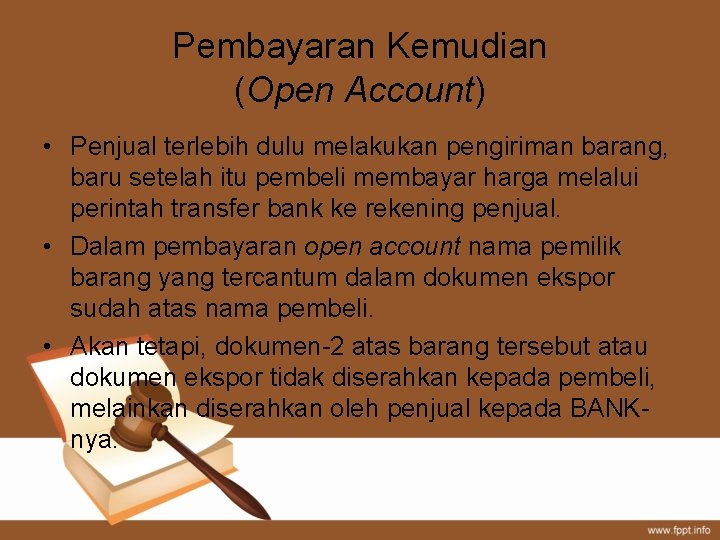 Pembayaran Kemudian (Open Account) • Penjual terlebih dulu melakukan pengiriman barang, baru setelah itu