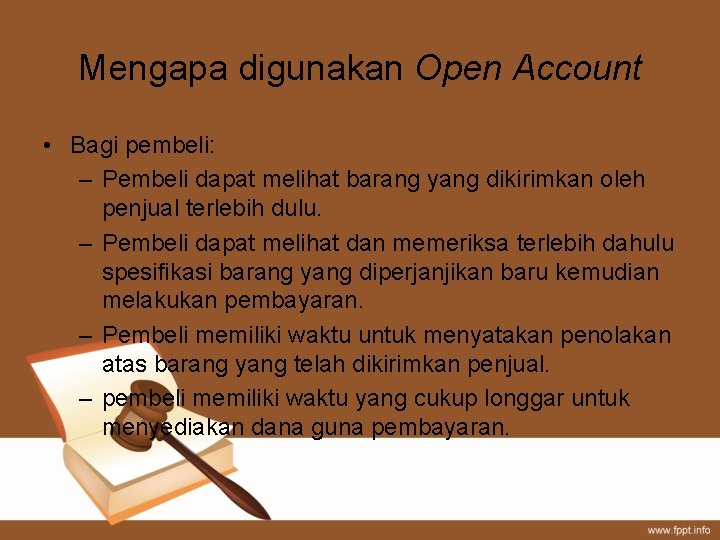 Mengapa digunakan Open Account • Bagi pembeli: – Pembeli dapat melihat barang yang dikirimkan