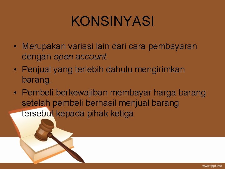 KONSINYASI • Merupakan variasi lain dari cara pembayaran dengan open account. • Penjual yang