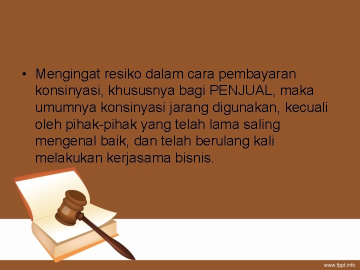  • Mengingat resiko dalam cara pembayaran konsinyasi, khususnya bagi PENJUAL, maka umumnya konsinyasi