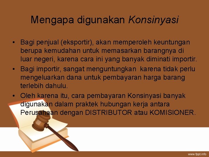 Mengapa digunakan Konsinyasi • Bagi penjual (eksportir), akan memperoleh keuntungan berupa kemudahan untuk memasarkan