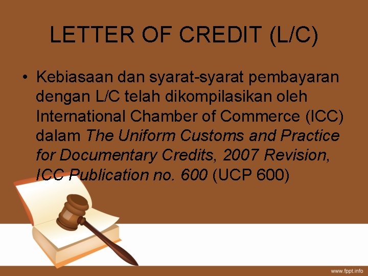 LETTER OF CREDIT (L/C) • Kebiasaan dan syarat-syarat pembayaran dengan L/C telah dikompilasikan oleh