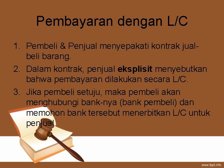 Pembayaran dengan L/C 1. Pembeli & Penjual menyepakati kontrak jualbeli barang. 2. Dalam kontrak,