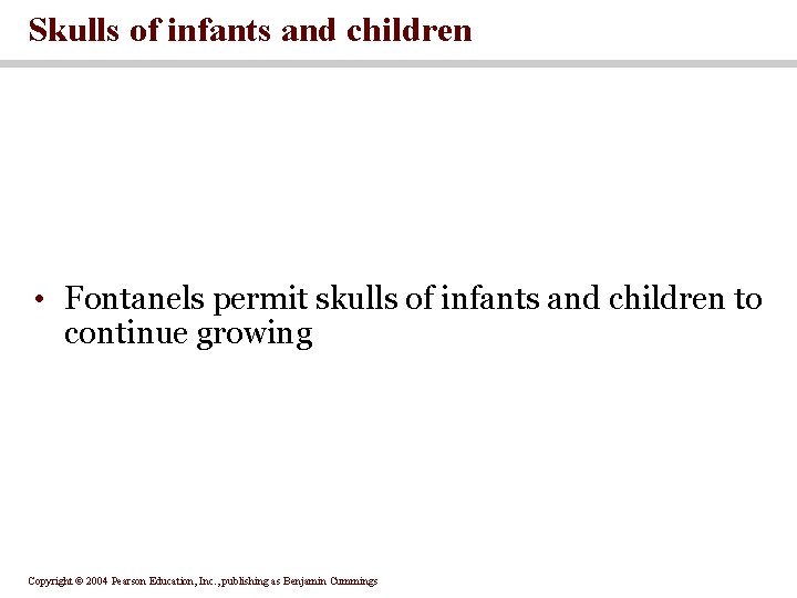 Skulls of infants and children • Fontanels permit skulls of infants and children to