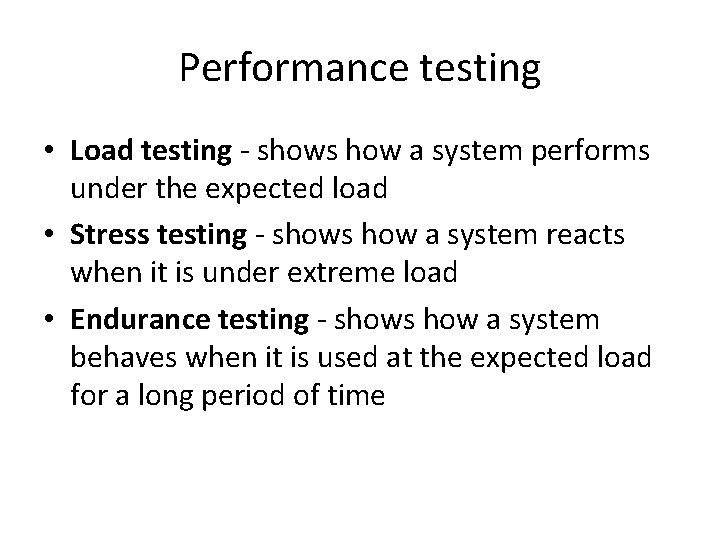 Performance testing • Load testing - shows how a system performs under the expected