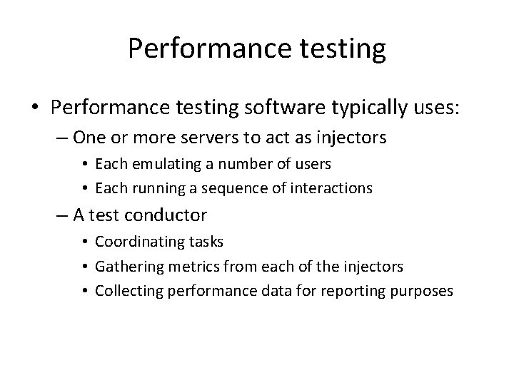 Performance testing • Performance testing software typically uses: – One or more servers to