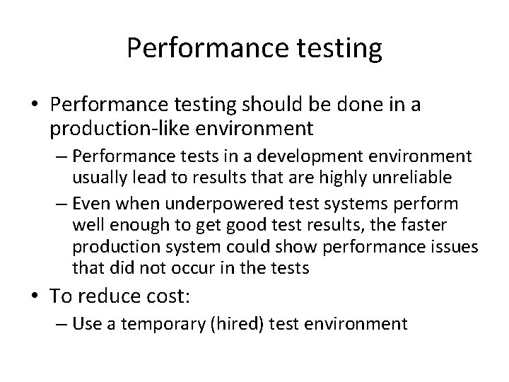 Performance testing • Performance testing should be done in a production-like environment – Performance