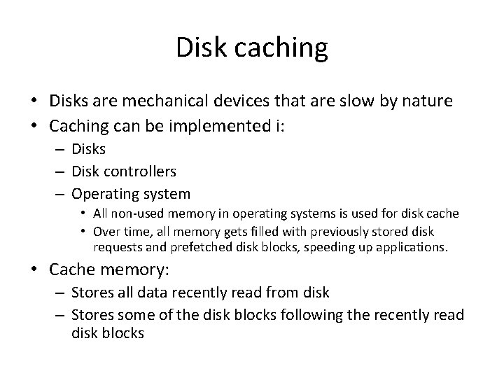 Disk caching • Disks are mechanical devices that are slow by nature • Caching