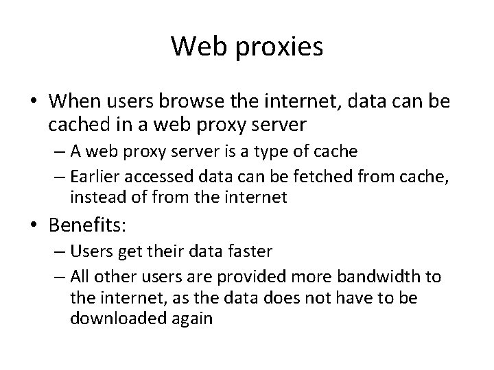 Web proxies • When users browse the internet, data can be cached in a