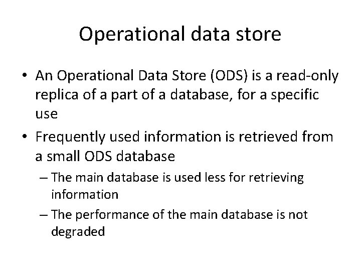 Operational data store • An Operational Data Store (ODS) is a read-only replica of