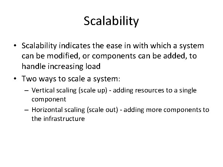 Scalability • Scalability indicates the ease in with which a system can be modified,