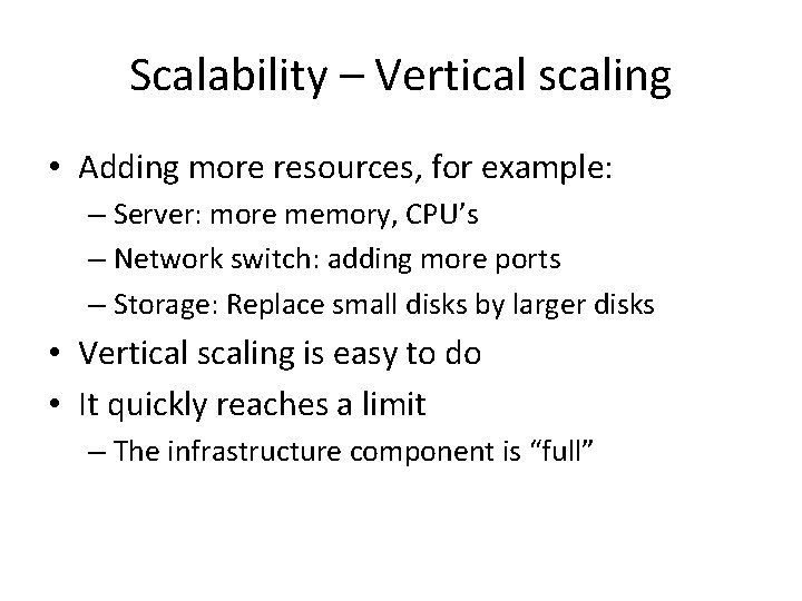 Scalability – Vertical scaling • Adding more resources, for example: – Server: more memory,