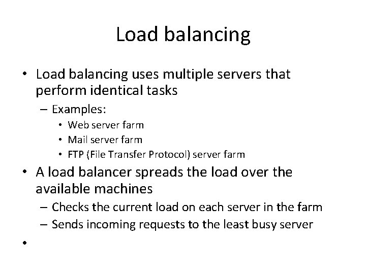 Load balancing • Load balancing uses multiple servers that perform identical tasks – Examples: