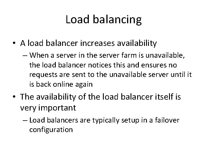 Load balancing • A load balancer increases availability – When a server in the