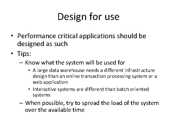 Design for use • Performance critical applications should be designed as such • Tips: