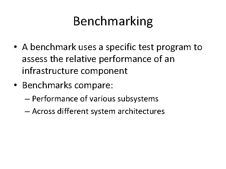 Benchmarking • A benchmark uses a specific test program to assess the relative performance