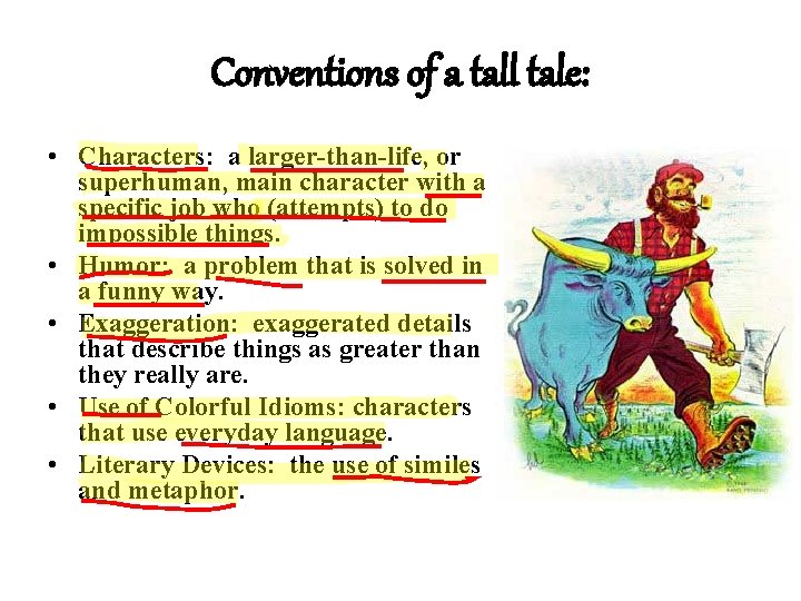 Conventions of a tall tale: • Characters: a larger-than-life, or superhuman, main character with