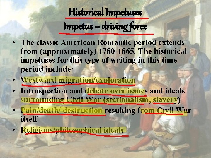Historical Impetuses Impetus = driving force • The classic American Romantic period extends from