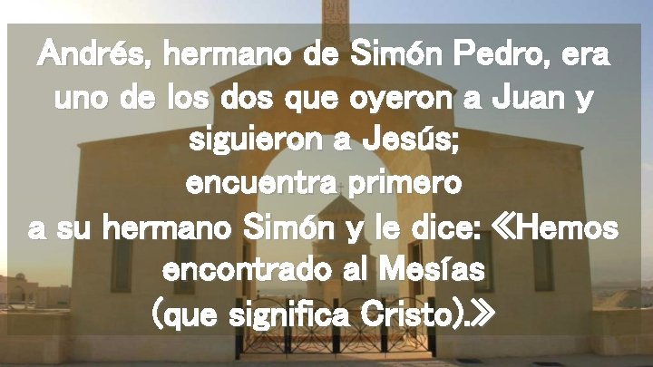 Andrés, hermano de Simón Pedro, era uno de los dos que oyeron a Juan