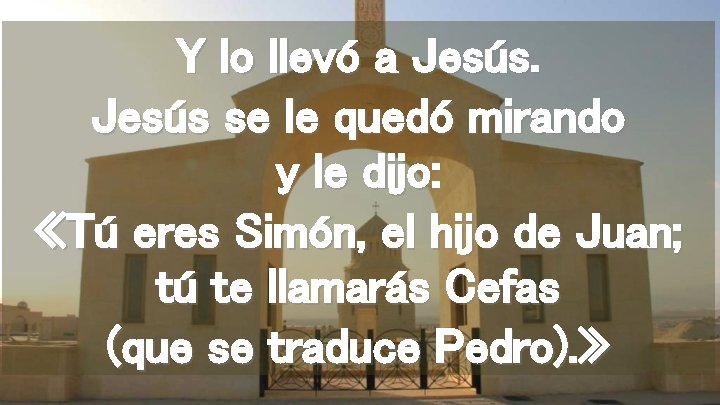 Y lo llevó a Jesús se le quedó mirando y le dijo: «Tú eres