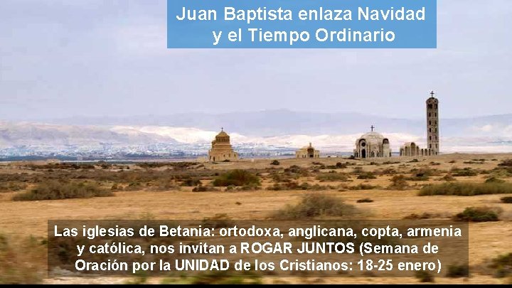 Juan Baptista enlaza Navidad y el Tiempo Ordinario Las iglesias de Betania: ortodoxa, anglicana,