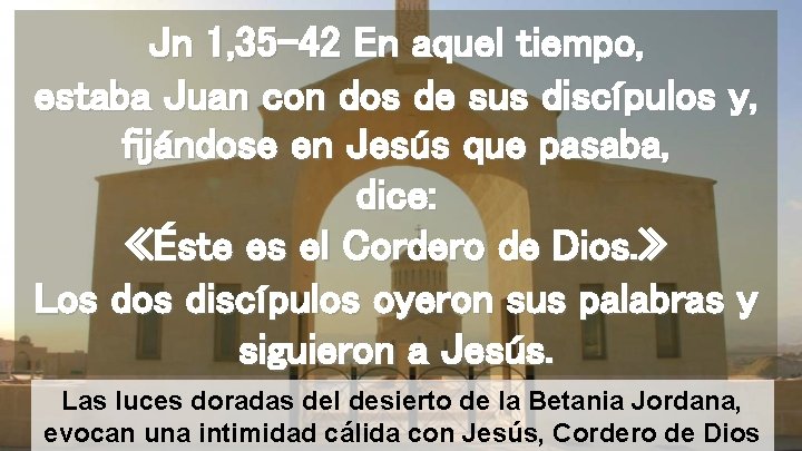 Jn 1, 35 -42 En aquel tiempo, estaba Juan con dos de sus discípulos