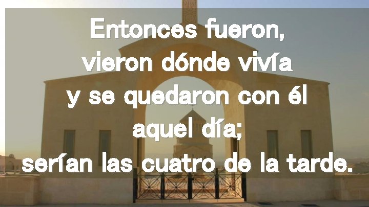 Entonces fueron, vieron dónde vivía y se quedaron con él aquel día; serían las