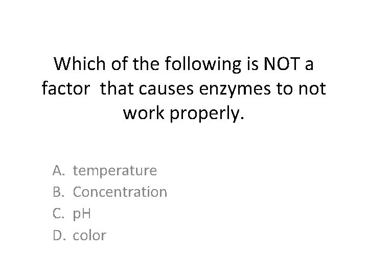 Which of the following is NOT a factor that causes enzymes to not work