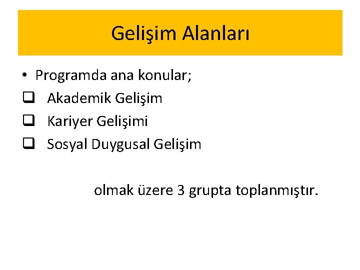 Gelişim Alanları • Programda ana konular; q Akademik Gelişim q Kariyer Gelişimi q Sosyal