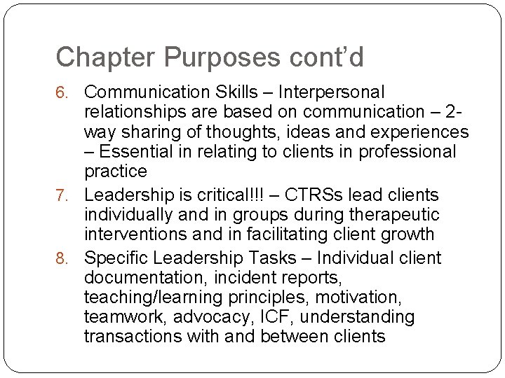 Chapter Purposes cont’d 6. Communication Skills – Interpersonal relationships are based on communication –