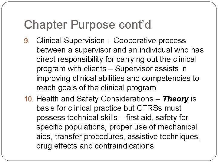 Chapter Purpose cont’d 9. Clinical Supervision – Cooperative process between a supervisor and an