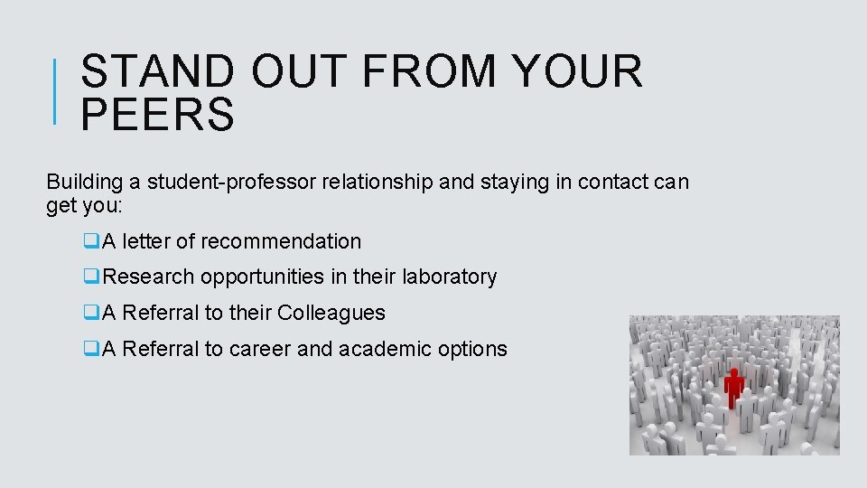 STAND OUT FROM YOUR PEERS Building a student-professor relationship and staying in contact can
