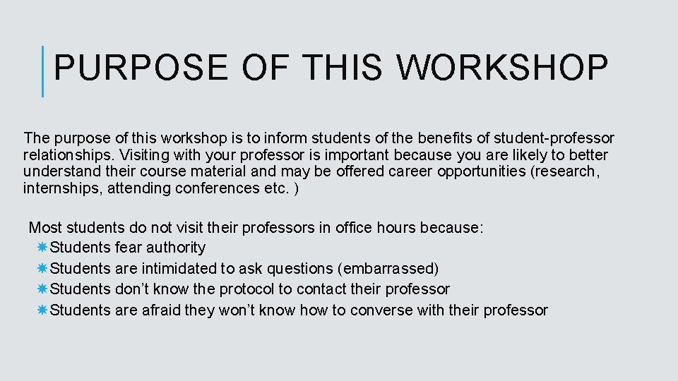 PURPOSE OF THIS WORKSHOP The purpose of this workshop is to inform students of